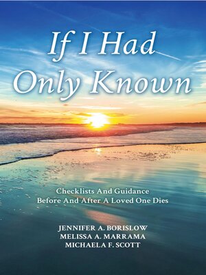 cover image of If I Had Only Known: Checklists & Guidance Before and After a Loved One Dies